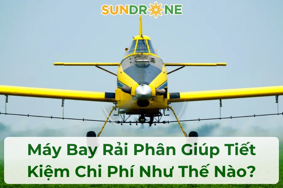 Máy Bay Rải Phân Giúp Tiết Kiệm Chi Phí Như Thế Nào?