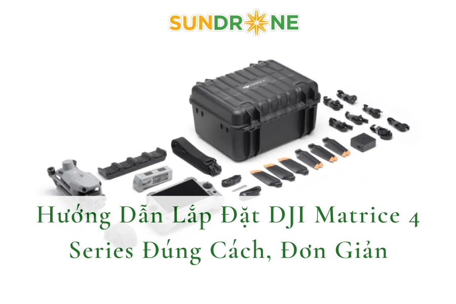 Hướng Dẫn Lắp Đặt DJI Matrice 4 Series Đúng Cách, Đơn Giản