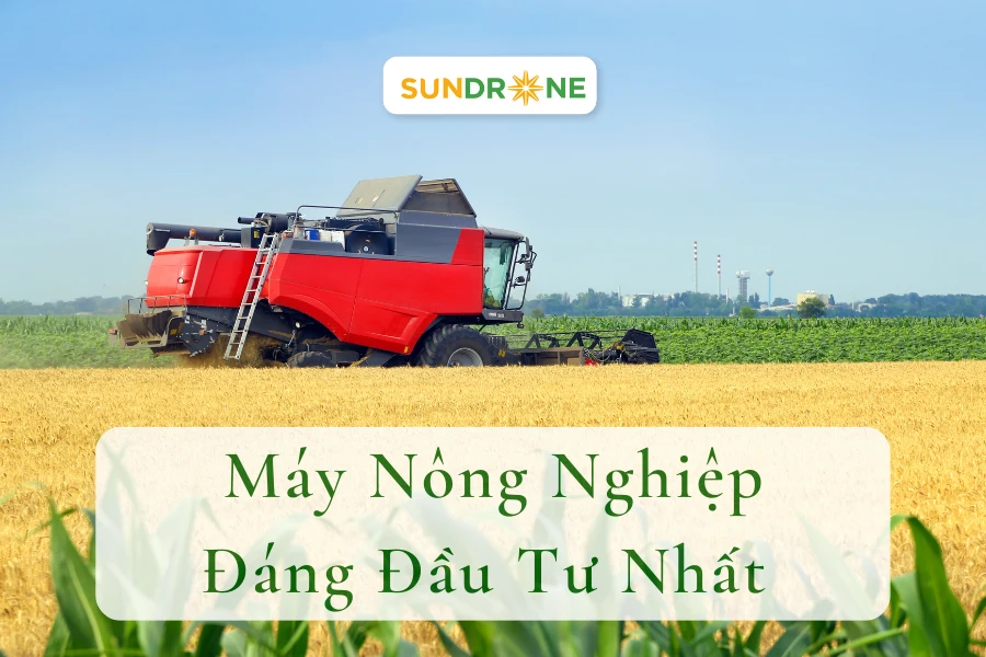 9+ Máy Nông Nghiệp Hiện Đại Giá Tốt, Đáng Đầu Tư Nhất 