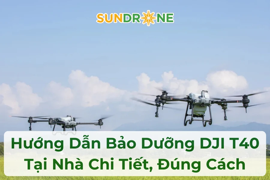 Hướng Dẫn Bảo Dưỡng DJI T40 Tại Nhà Chi Tiết, Đúng Cách